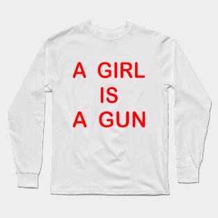 A girl is a gun Long Sleeve T-Shirt